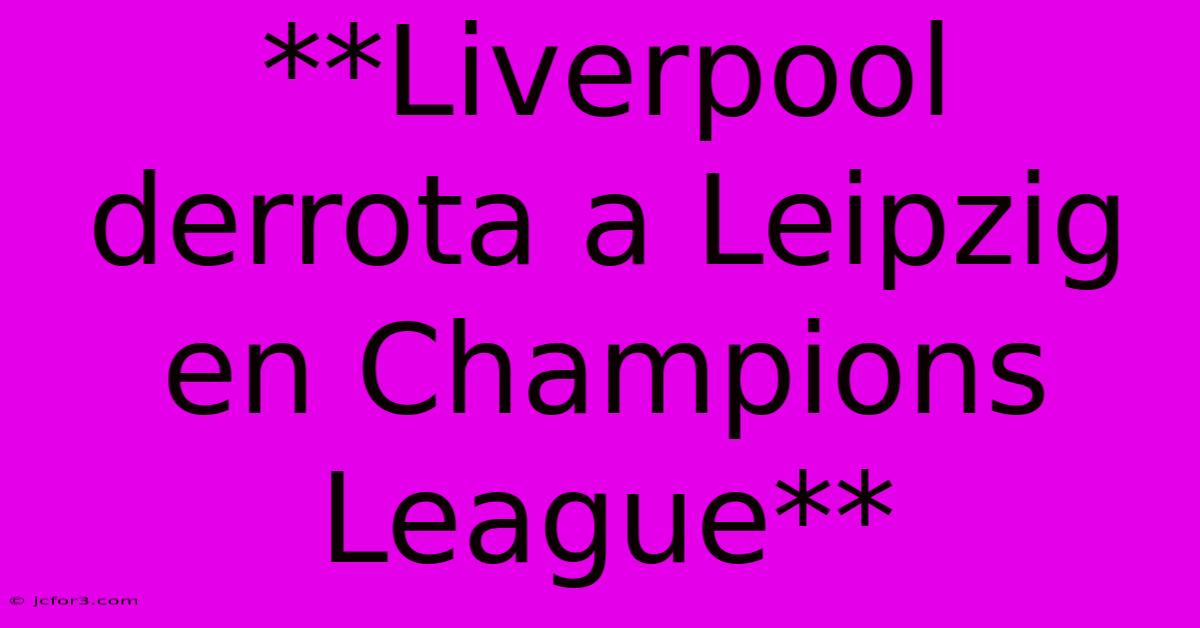 **Liverpool Derrota A Leipzig En Champions League**