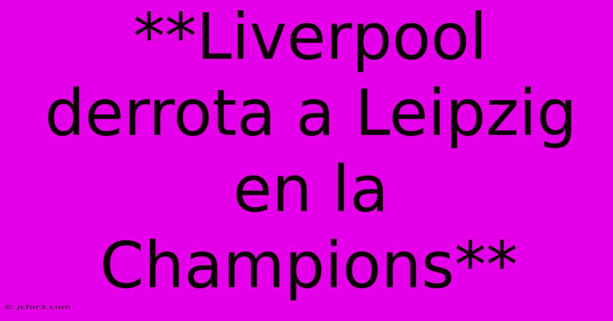 **Liverpool Derrota A Leipzig En La Champions**