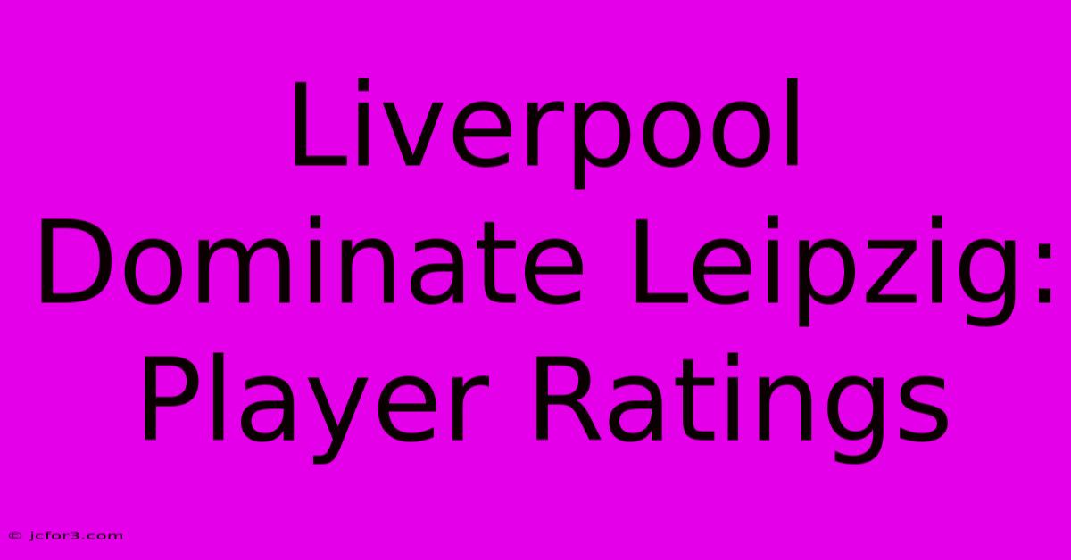 Liverpool Dominate Leipzig: Player Ratings