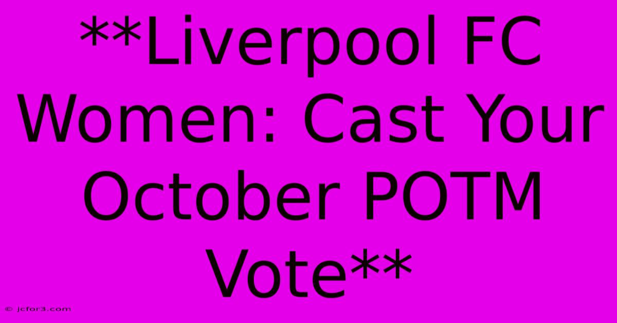 **Liverpool FC Women: Cast Your October POTM Vote** 