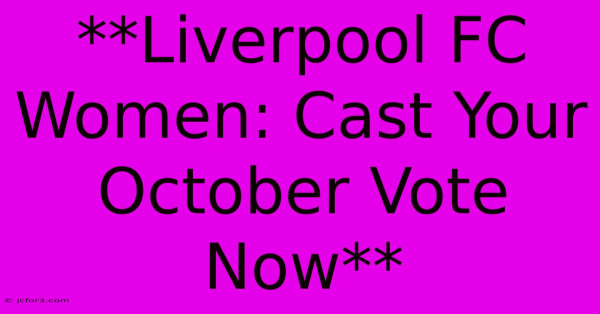 **Liverpool FC Women: Cast Your October Vote Now** 