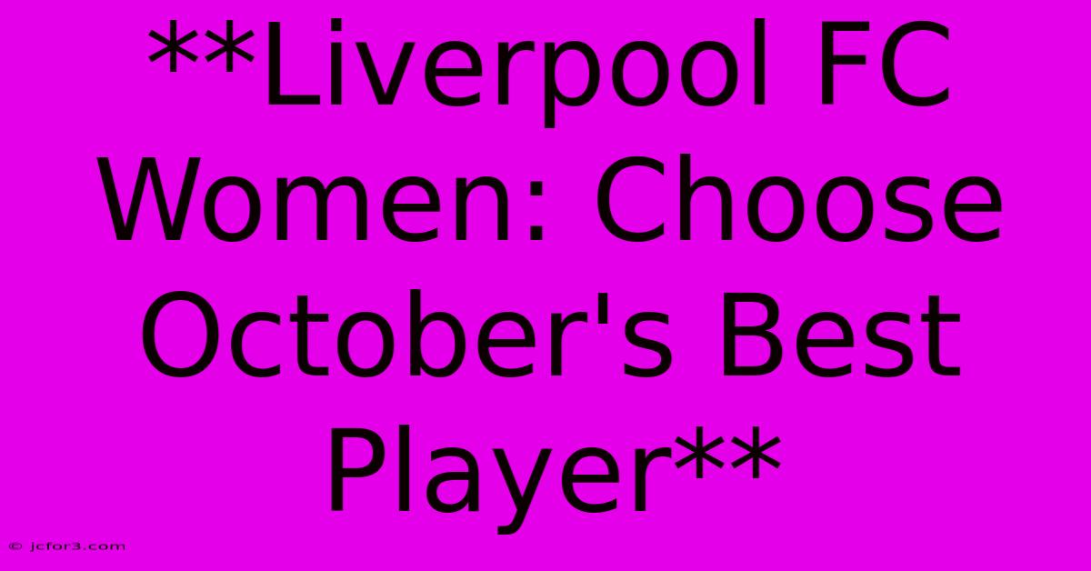 **Liverpool FC Women: Choose October's Best Player** 