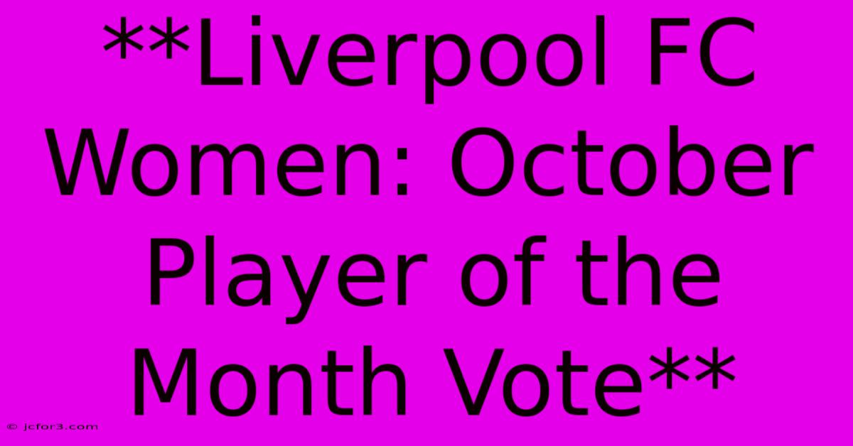 **Liverpool FC Women: October Player Of The Month Vote**