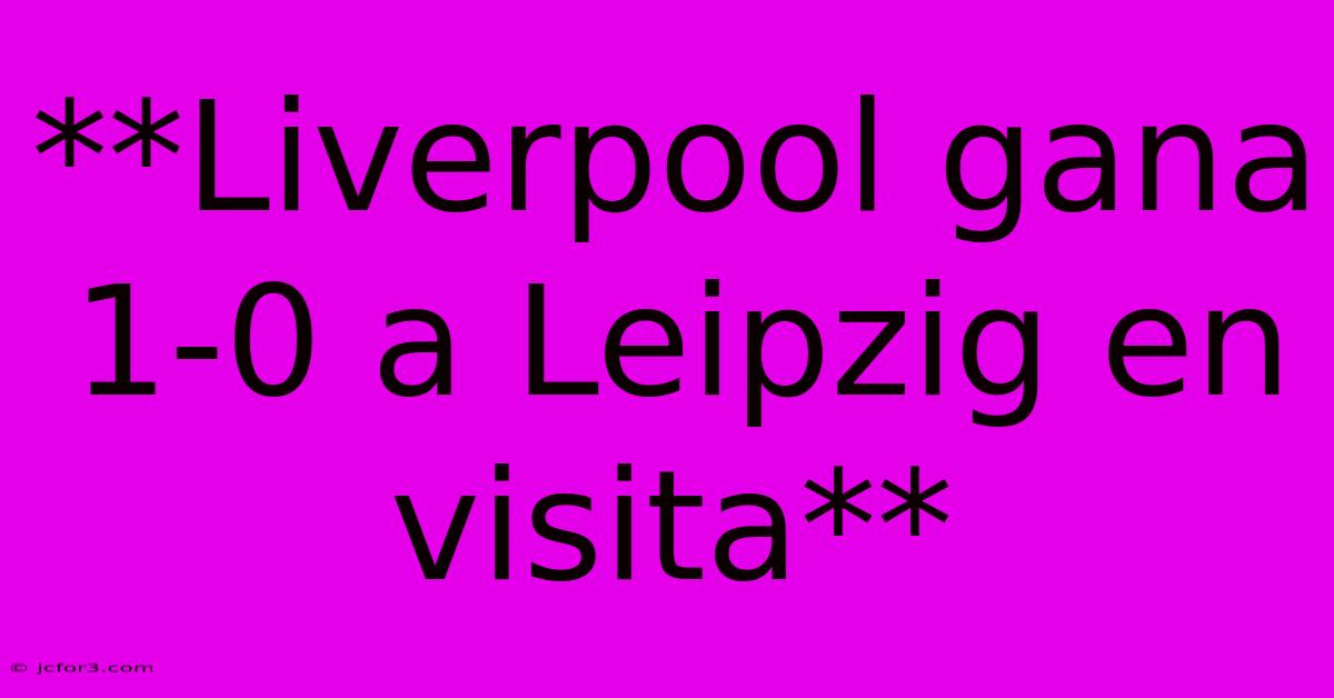 **Liverpool Gana 1-0 A Leipzig En Visita**