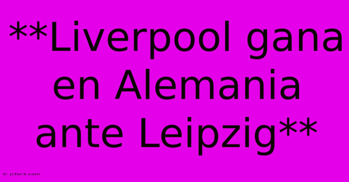 **Liverpool Gana En Alemania Ante Leipzig** 