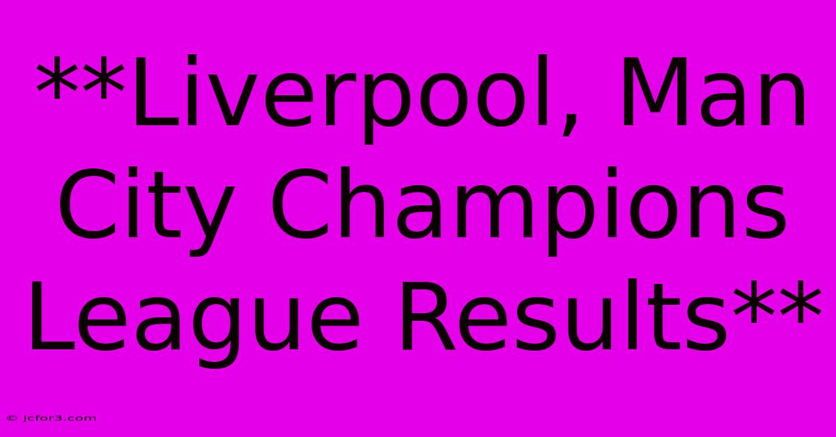 **Liverpool, Man City Champions League Results** 