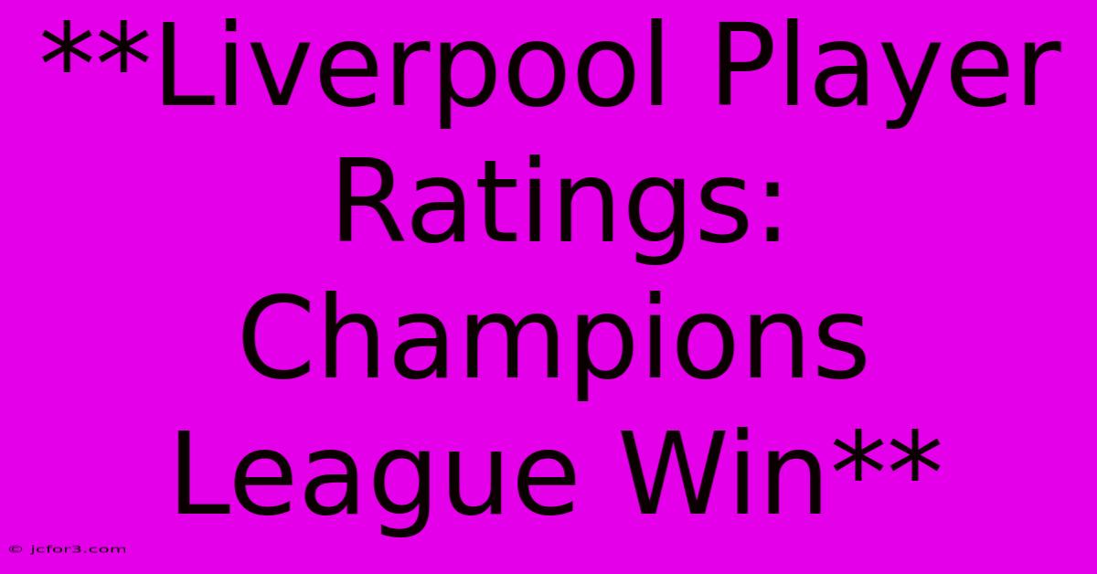 **Liverpool Player Ratings: Champions League Win**