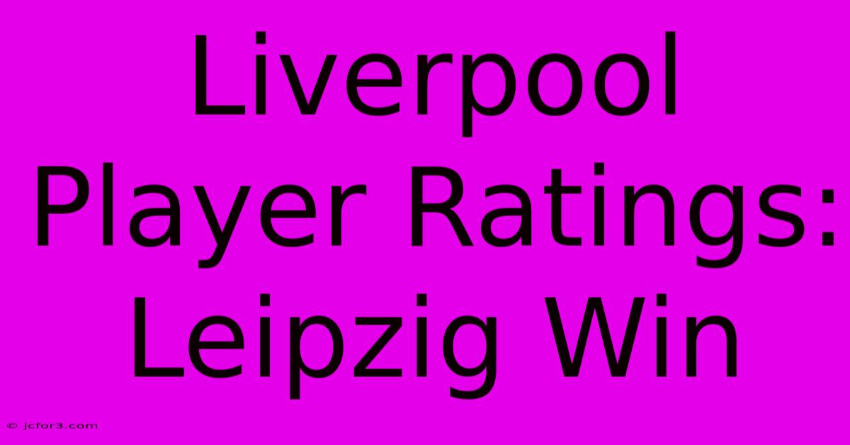 Liverpool Player Ratings: Leipzig Win