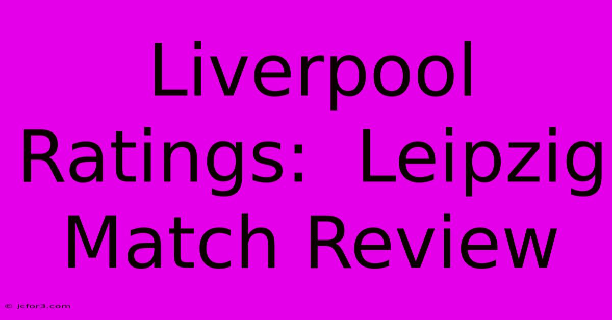 Liverpool Ratings:  Leipzig Match Review