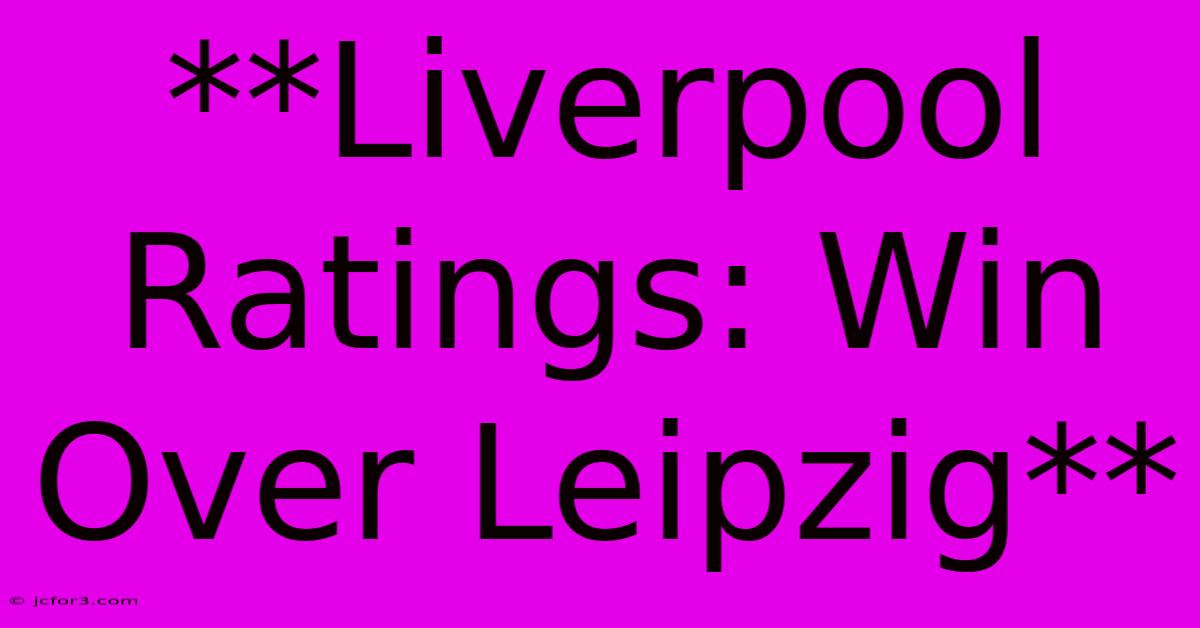 **Liverpool Ratings: Win Over Leipzig**