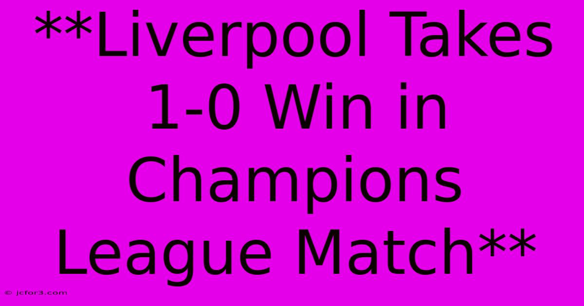 **Liverpool Takes 1-0 Win In Champions League Match**