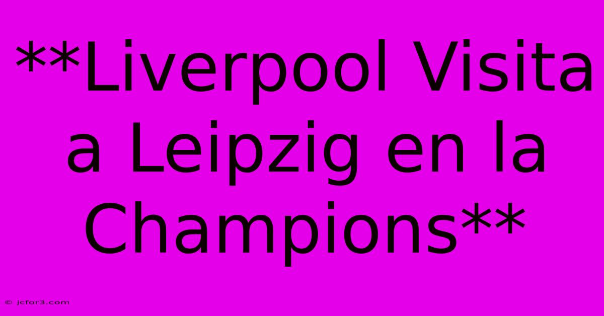 **Liverpool Visita A Leipzig En La Champions**