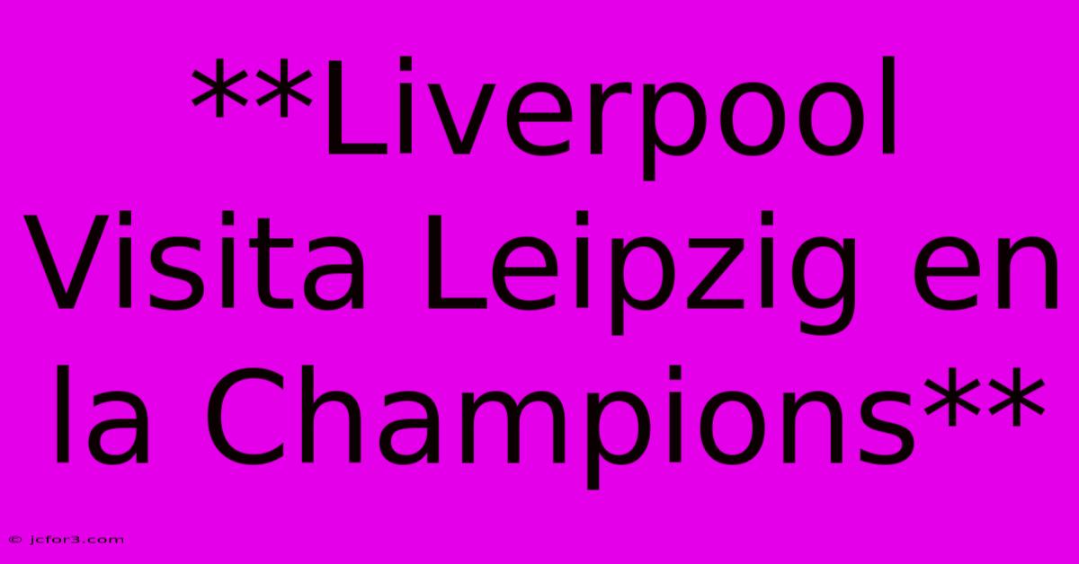 **Liverpool Visita Leipzig En La Champions**