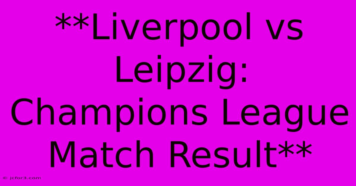 **Liverpool Vs Leipzig: Champions League Match Result**