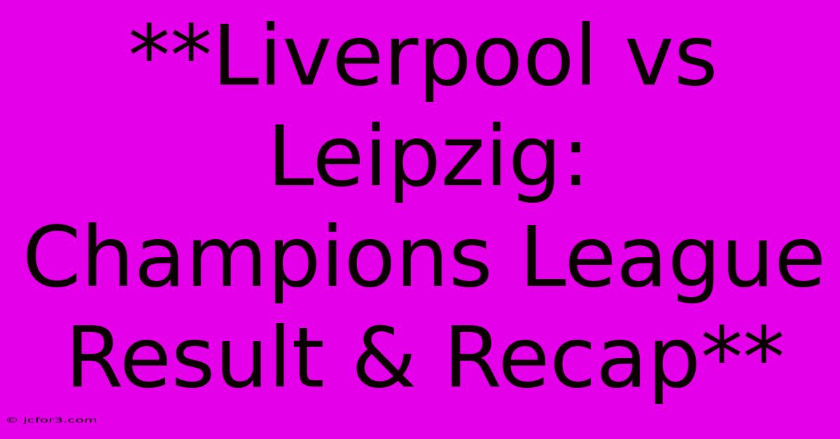 **Liverpool Vs Leipzig: Champions League Result & Recap** 