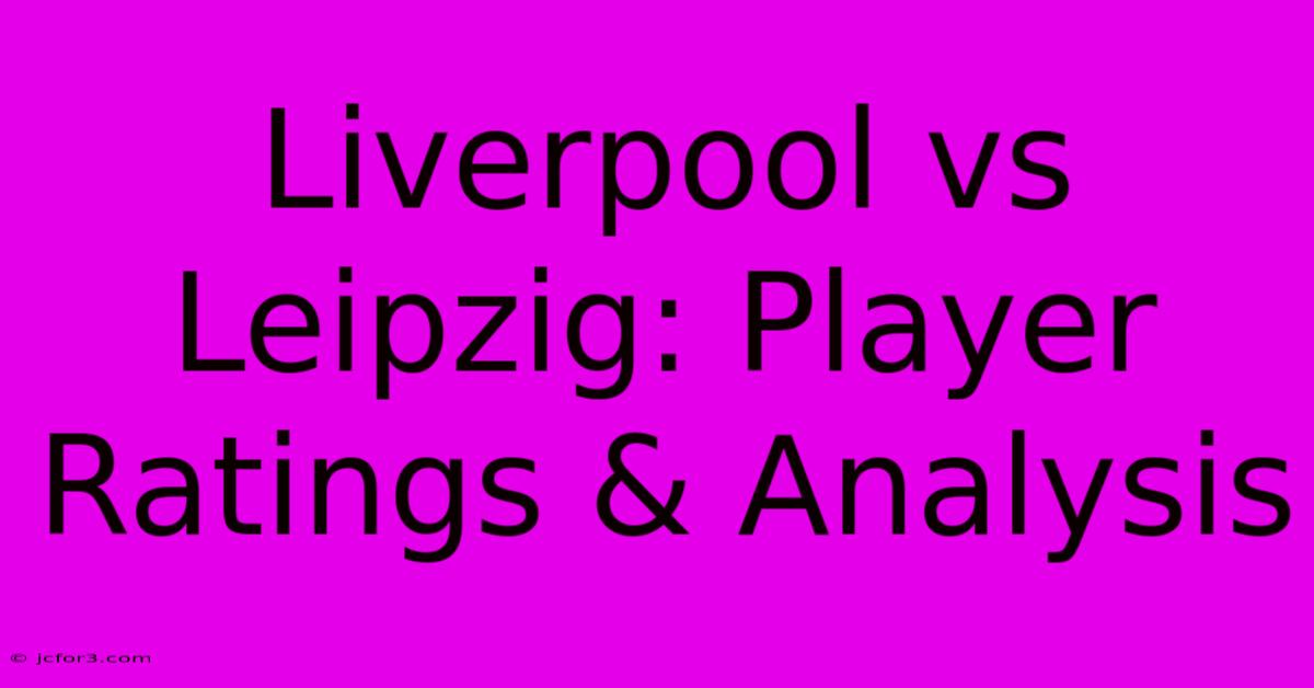 Liverpool Vs Leipzig: Player Ratings & Analysis