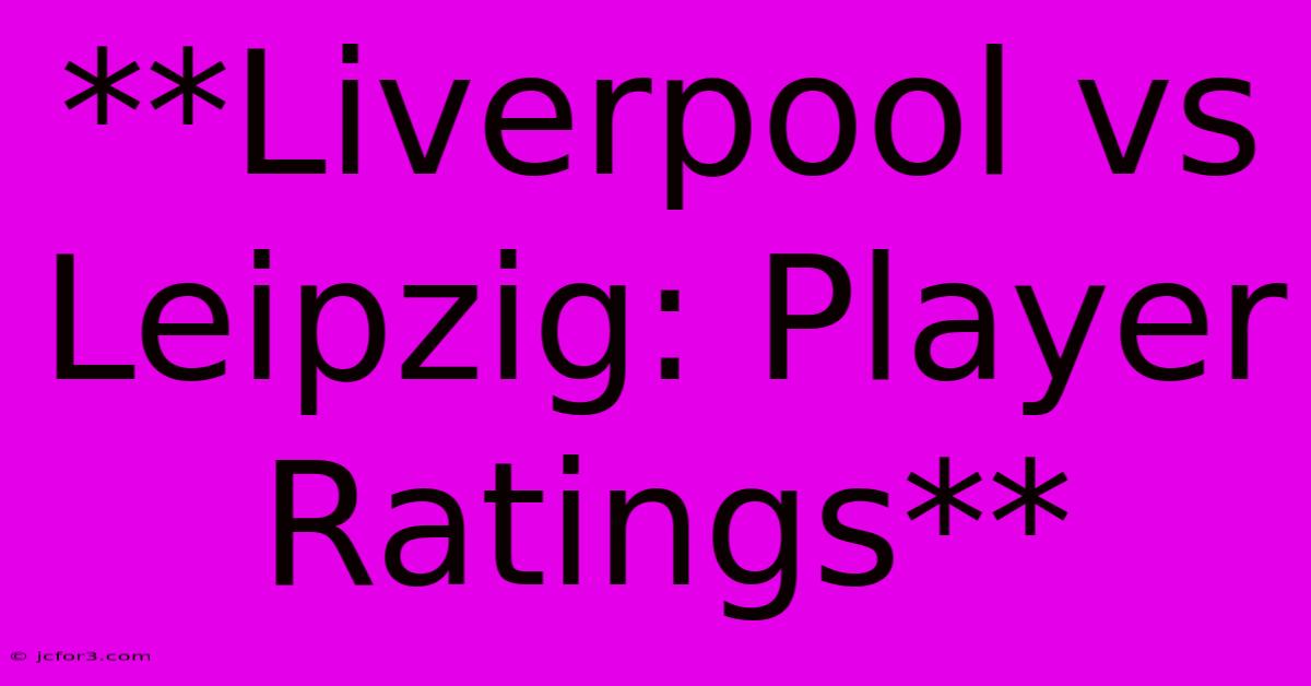 **Liverpool Vs Leipzig: Player Ratings**