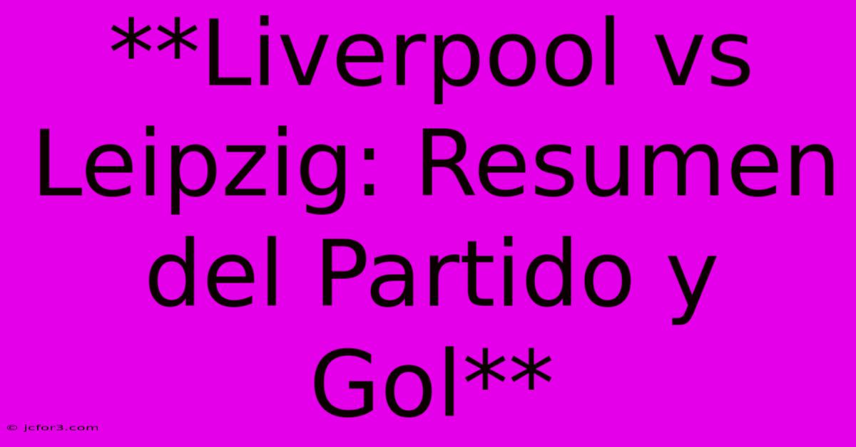 **Liverpool Vs Leipzig: Resumen Del Partido Y Gol**