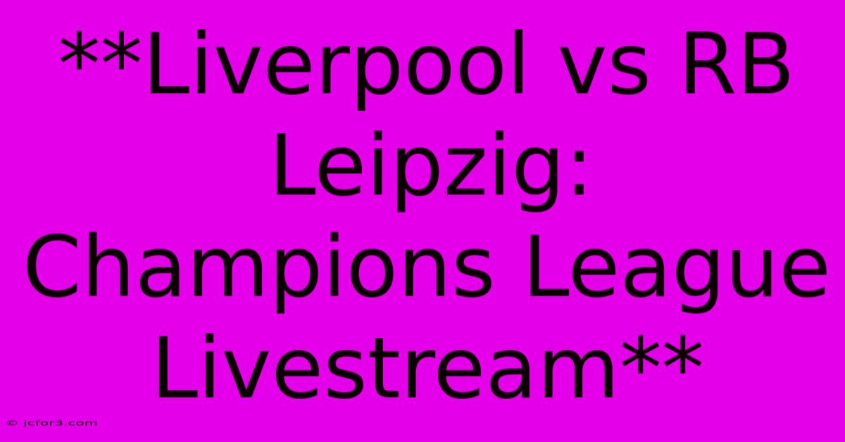 **Liverpool Vs RB Leipzig: Champions League Livestream**