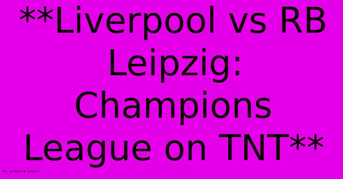 **Liverpool Vs RB Leipzig: Champions League On TNT**