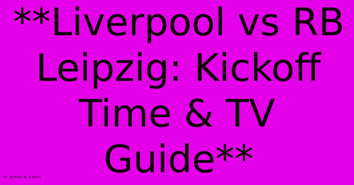 **Liverpool Vs RB Leipzig: Kickoff Time & TV Guide**