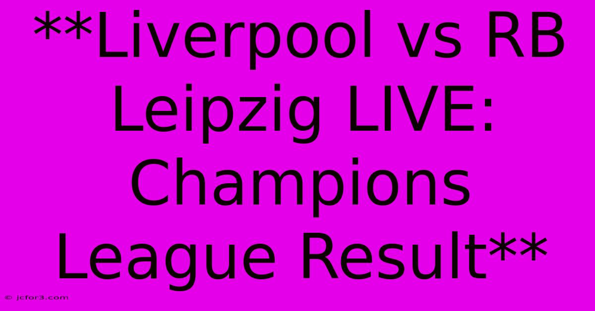 **Liverpool Vs RB Leipzig LIVE: Champions League Result**