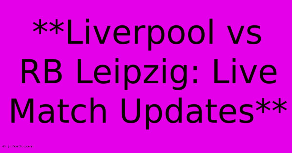 **Liverpool Vs RB Leipzig: Live Match Updates**