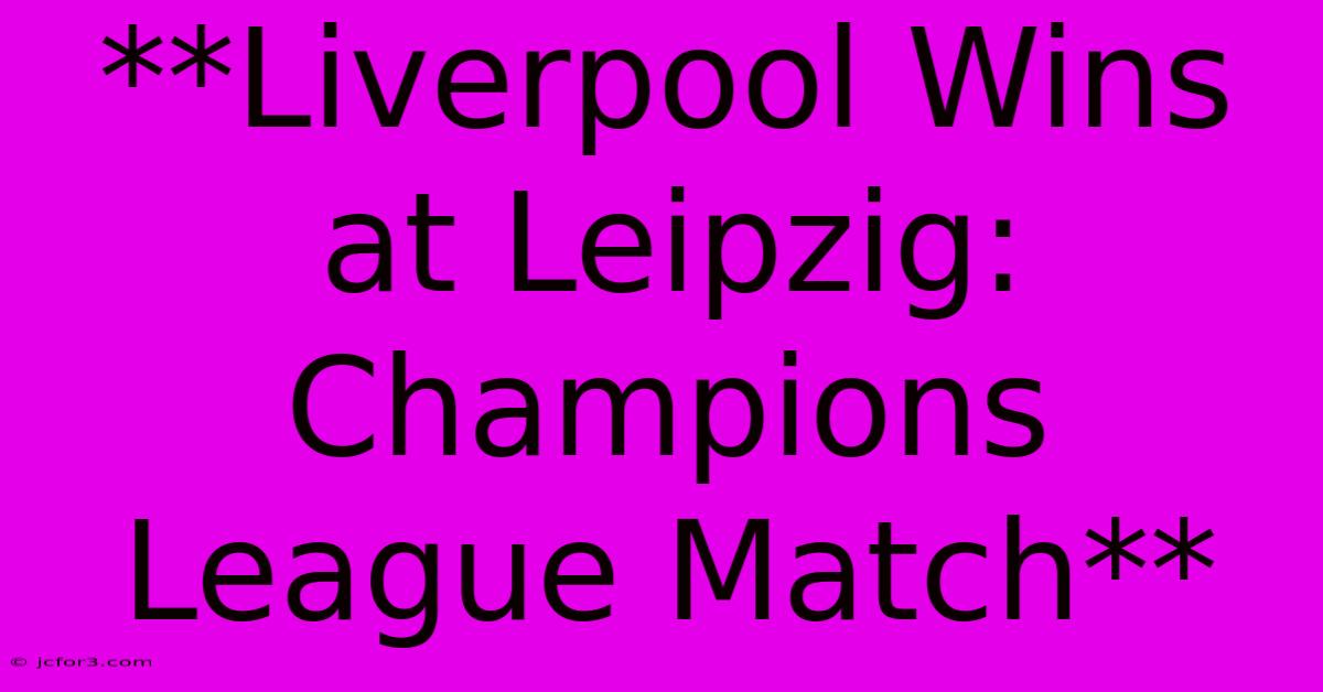 **Liverpool Wins At Leipzig: Champions League Match**