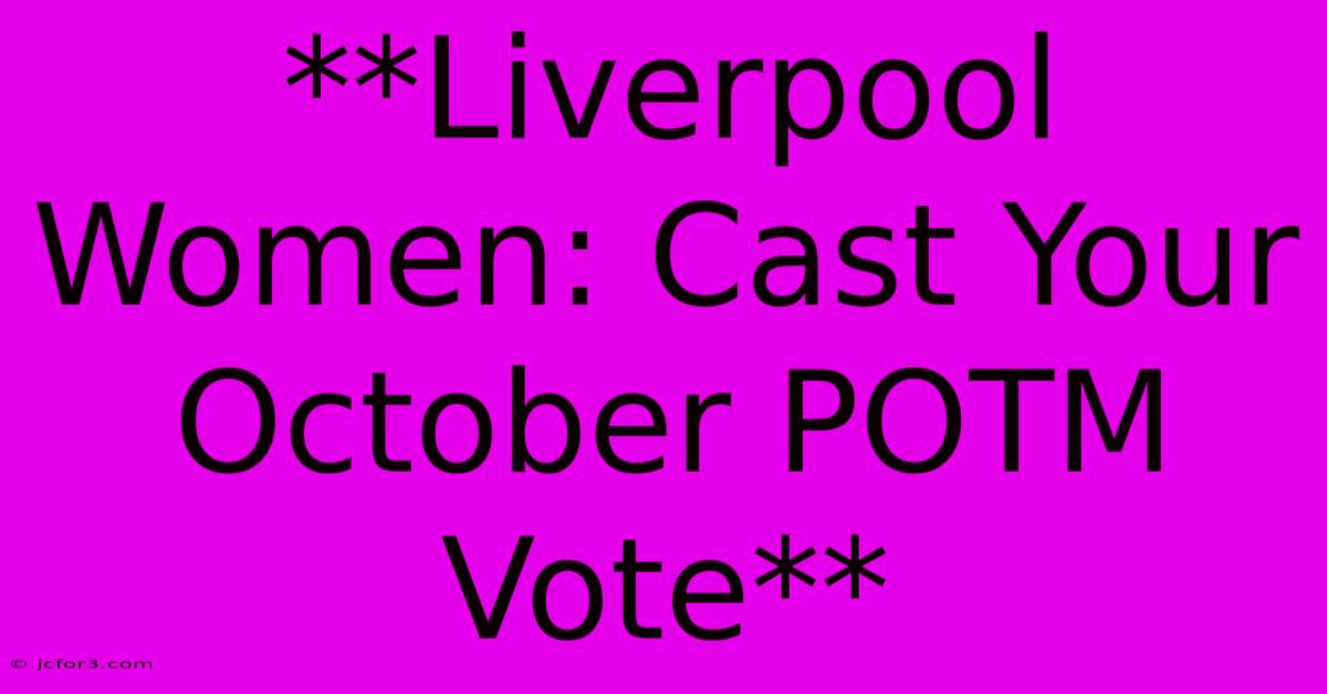 **Liverpool Women: Cast Your October POTM Vote** 