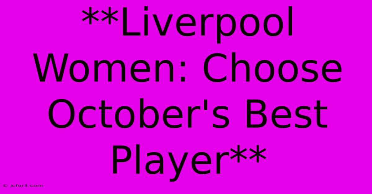 **Liverpool Women: Choose October's Best Player**