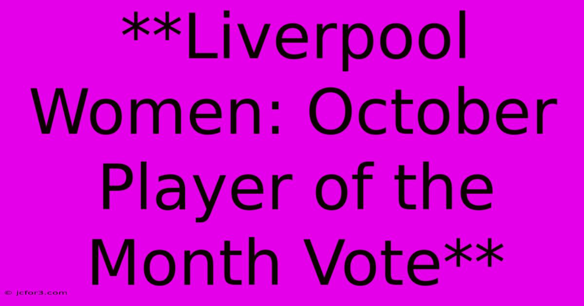 **Liverpool Women: October Player Of The Month Vote**