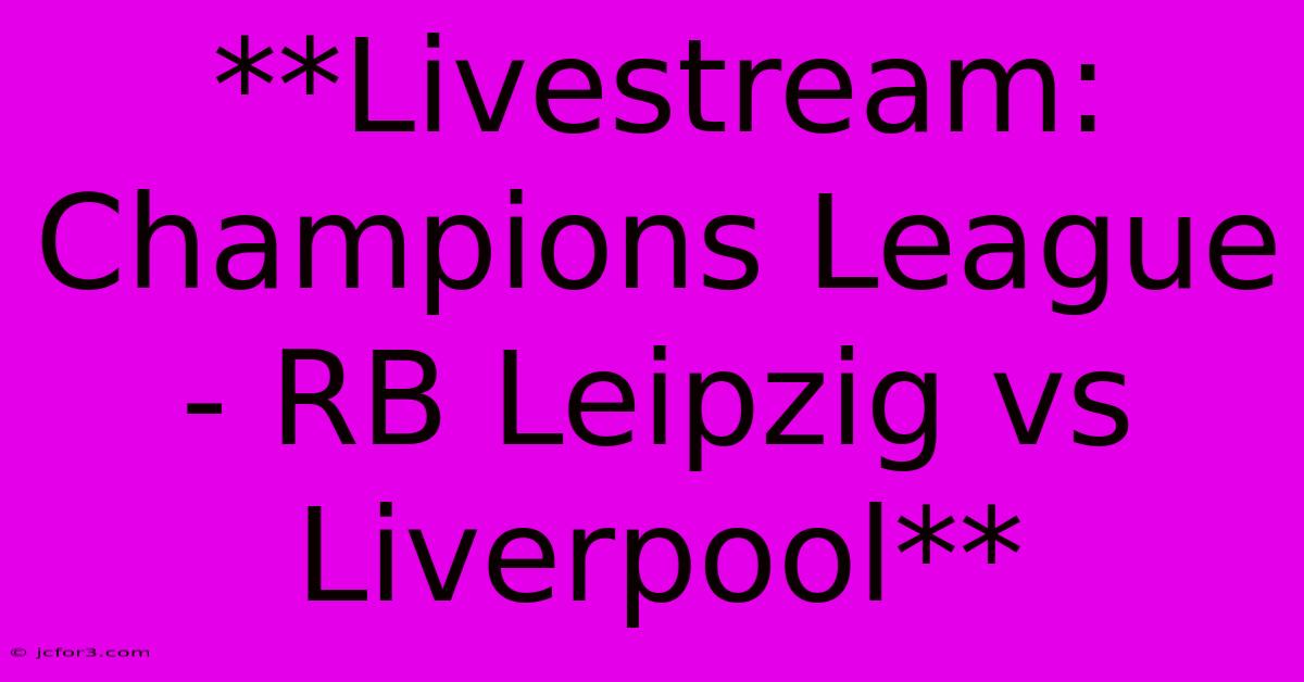 **Livestream: Champions League - RB Leipzig Vs Liverpool**