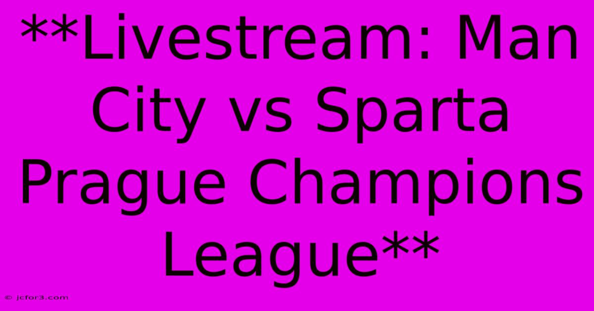 **Livestream: Man City Vs Sparta Prague Champions League**