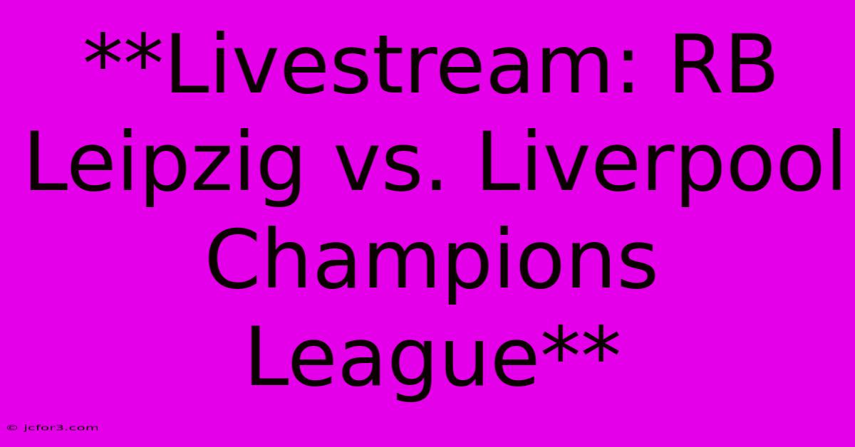 **Livestream: RB Leipzig Vs. Liverpool Champions League**