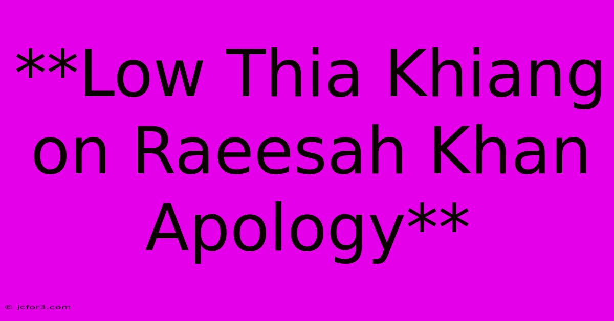 **Low Thia Khiang On Raeesah Khan Apology**