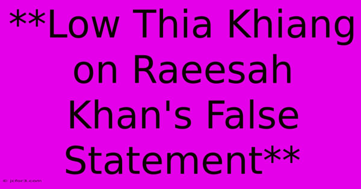 **Low Thia Khiang On Raeesah Khan's False Statement** 