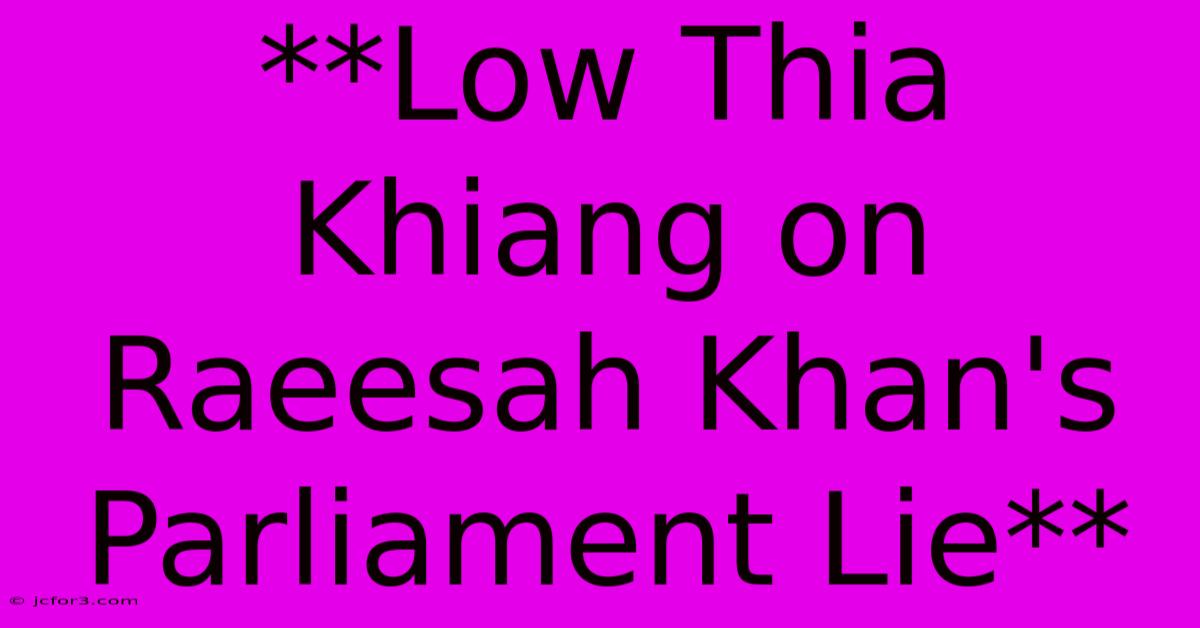 **Low Thia Khiang On Raeesah Khan's Parliament Lie**