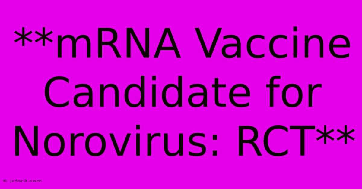 **mRNA Vaccine Candidate For Norovirus: RCT** 