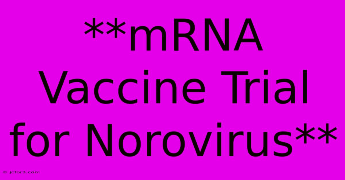 **mRNA Vaccine Trial For Norovirus**