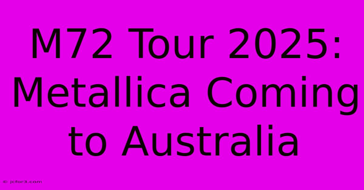 M72 Tour 2025: Metallica Coming To Australia 