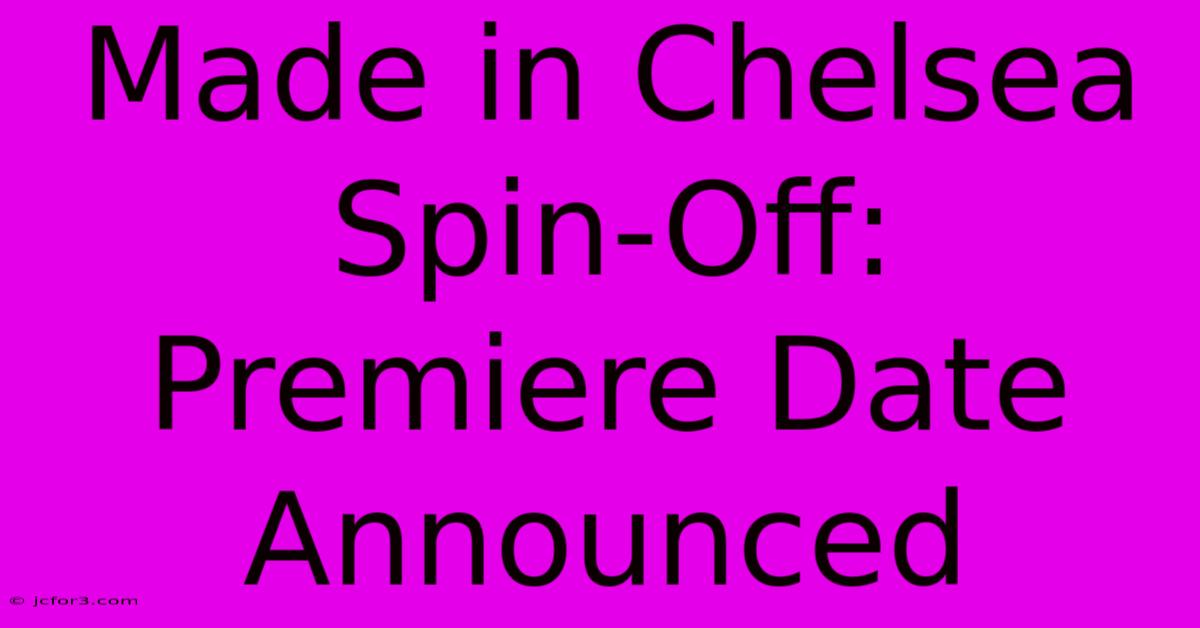 Made In Chelsea Spin-Off: Premiere Date Announced 