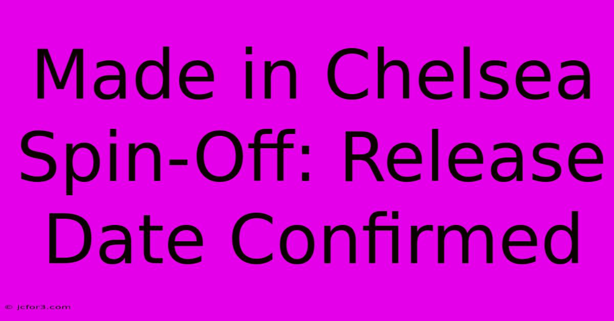 Made In Chelsea Spin-Off: Release Date Confirmed