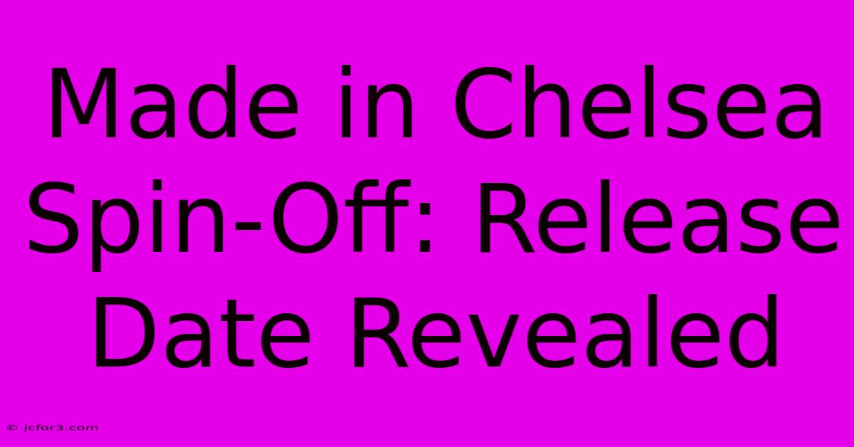 Made In Chelsea Spin-Off: Release Date Revealed 