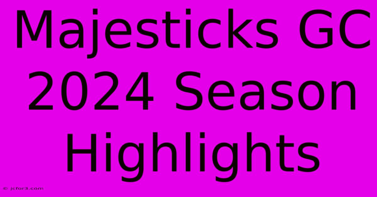 Majesticks GC 2024 Season Highlights 