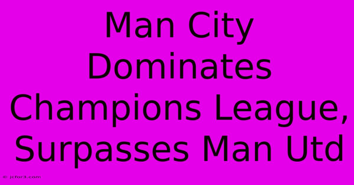 Man City Dominates Champions League, Surpasses Man Utd