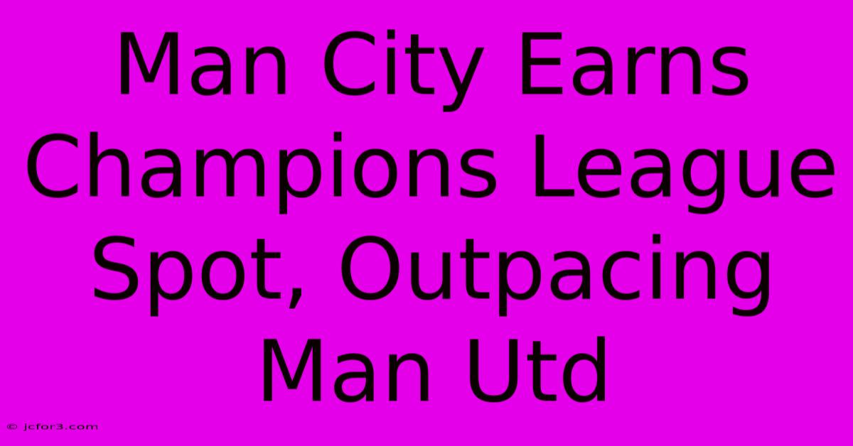 Man City Earns Champions League Spot, Outpacing Man Utd