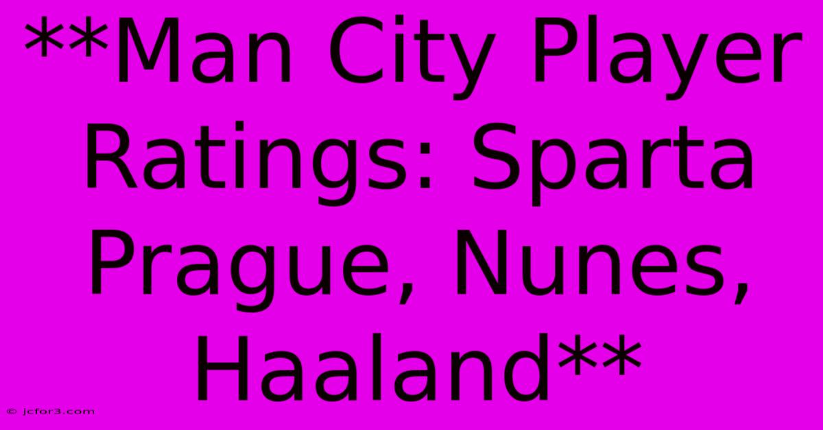 **Man City Player Ratings: Sparta Prague, Nunes, Haaland** 