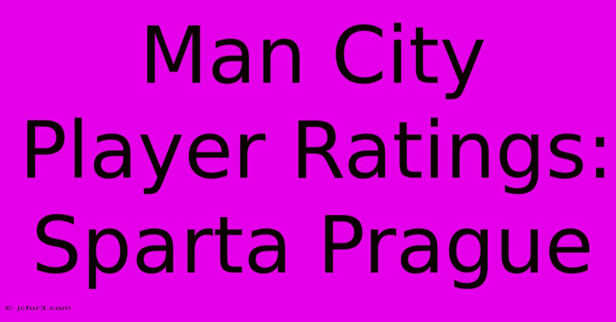 Man City Player Ratings: Sparta Prague