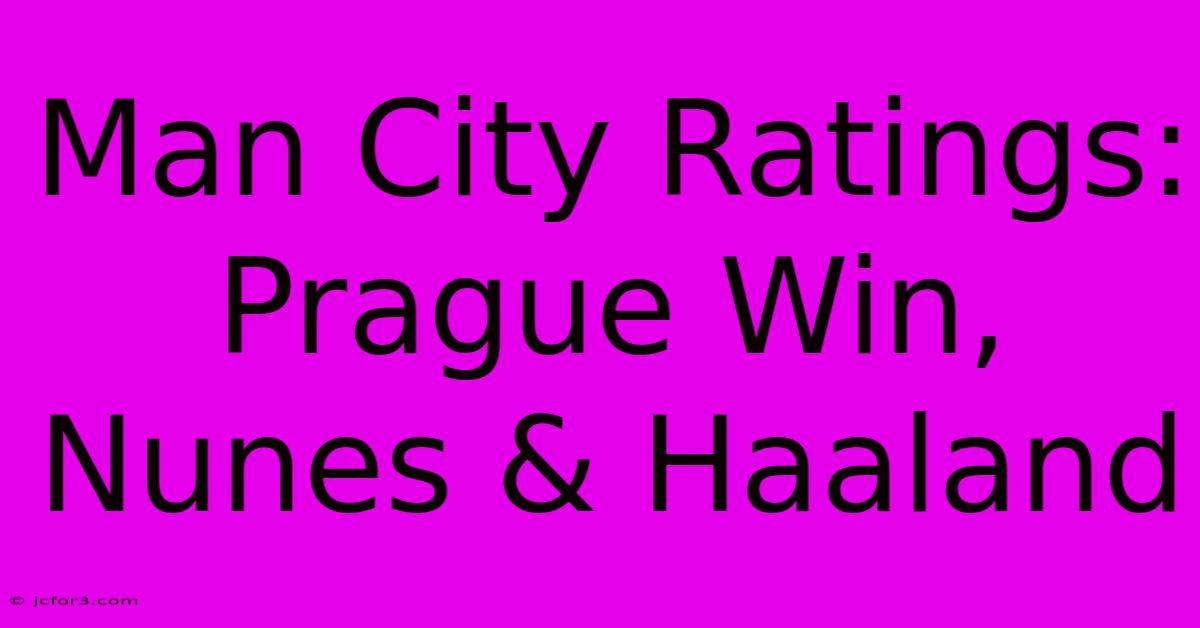 Man City Ratings: Prague Win, Nunes & Haaland