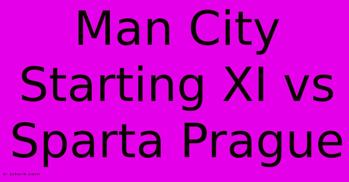 Man City Starting XI Vs Sparta Prague